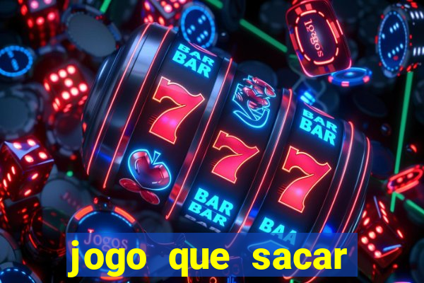 jogo que sacar dinheiro de verdade